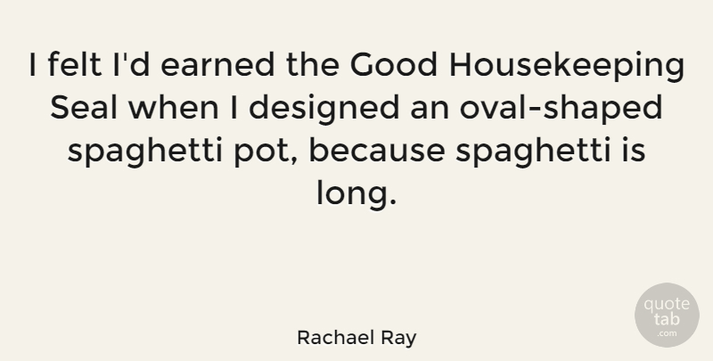 Rachael Ray Quote About Long, Oval, Pot: I Felt Id Earned The...