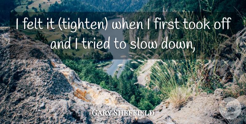 Gary Sheffield Quote About Felt, Slow, Took, Tried: I Felt It Tighten When...