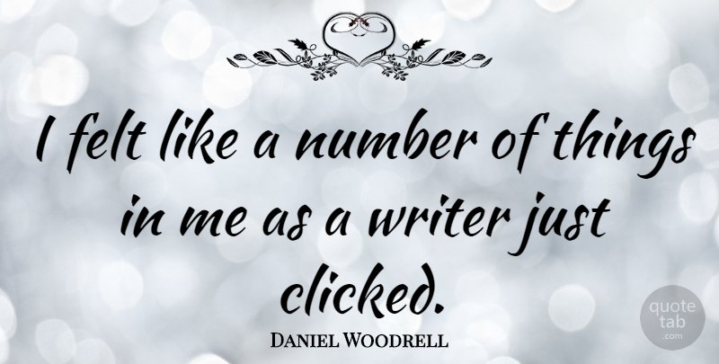 Daniel Woodrell Quote About Numbers, Felt: I Felt Like A Number...
