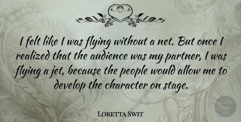 Loretta Swit Quote About Character, People, Flying: I Felt Like I Was...
