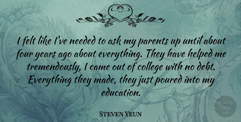 Steven Yeun Quote About College, Years, Parent: I Felt Like Ive Needed...