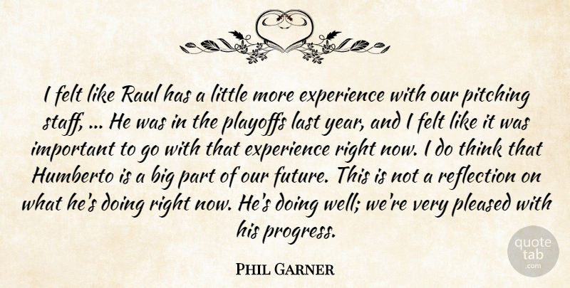 Phil Garner Quote About Experience, Felt, Last, Pitching, Playoffs: I Felt Like Raul Has...