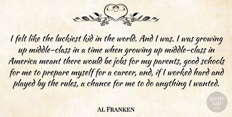 Al Franken Quote About Jobs, Growing Up, School: I Felt Like The Luckiest...
