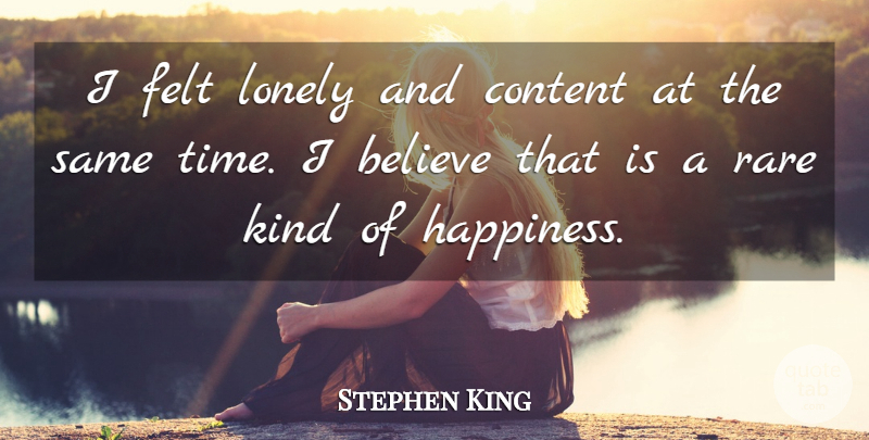 Stephen King Quote About Lonely, Believe, Kind: I Felt Lonely And Content...