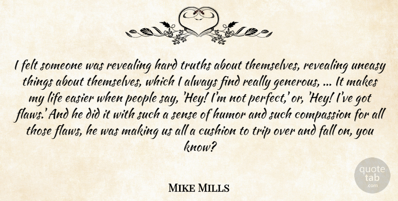 Mike Mills Quote About Compassion, Cushion, Easier, Fall, Felt: I Felt Someone Was Revealing...