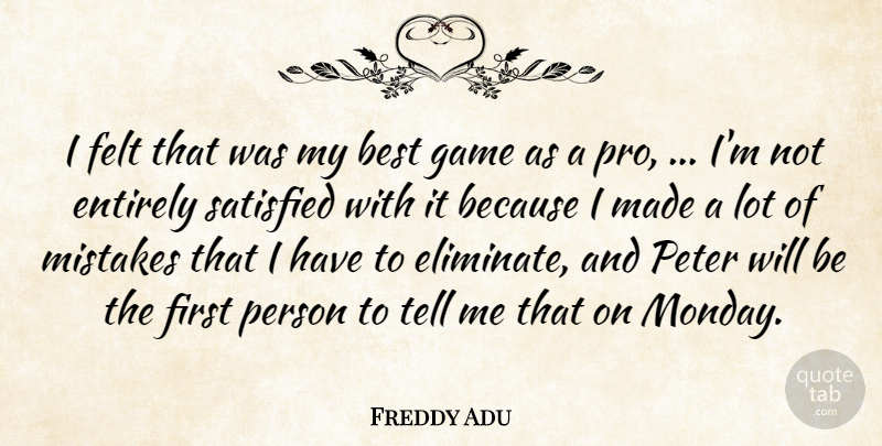 Freddy Adu Quote About Best, Entirely, Felt, Game, Mistakes: I Felt That Was My...