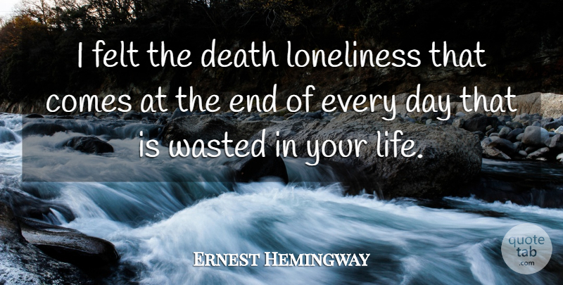 Ernest Hemingway Quote About Loneliness, Moveable Feast, Ends: I Felt The Death Loneliness...