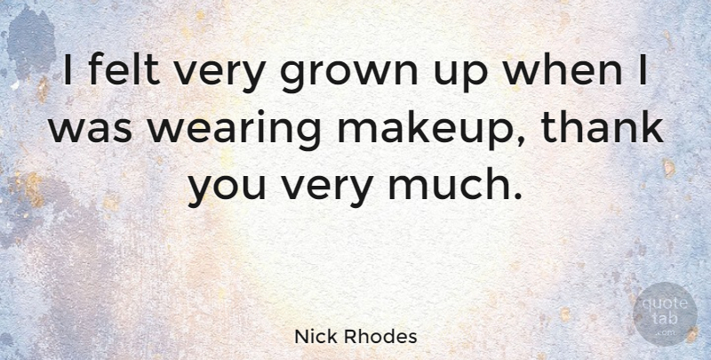 Nick Rhodes Quote About Makeup, Wearing Makeup, Felt: I Felt Very Grown Up...