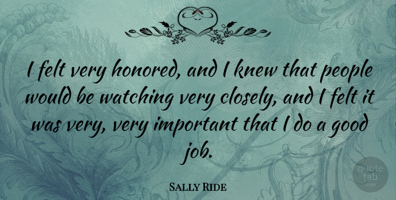 Sally Ride Quote About Jobs, People, Important: I Felt Very Honored And...