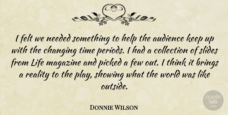 Donnie Wilson Quote About Audience, Brings, Changing, Collection, Felt: I Felt We Needed Something...