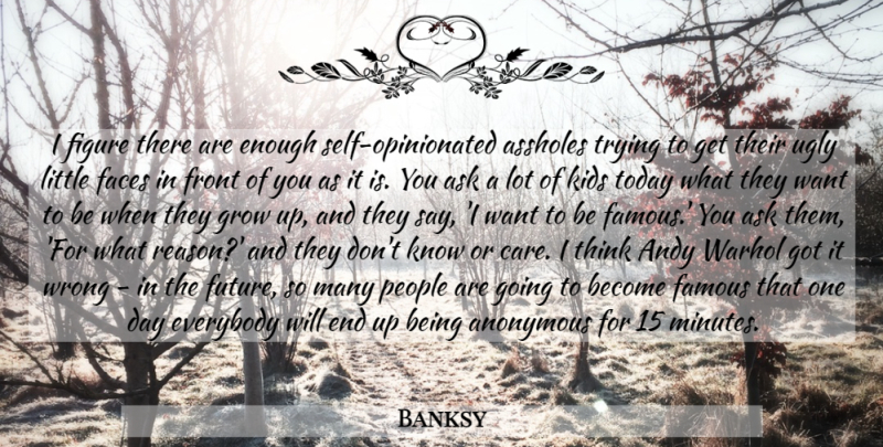 Banksy Quote About Growing Up, Kids, Thinking: I Figure There Are Enough...
