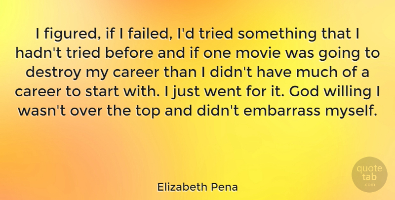 Elizabeth Pena Quote About Destroy, Embarrass, God, Top, Tried: I Figured If I Failed...