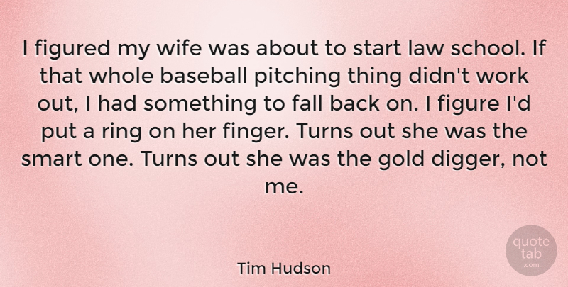 Tim Hudson Quote About Fall, Figured, Gold, Pitching, Ring: I Figured My Wife Was...