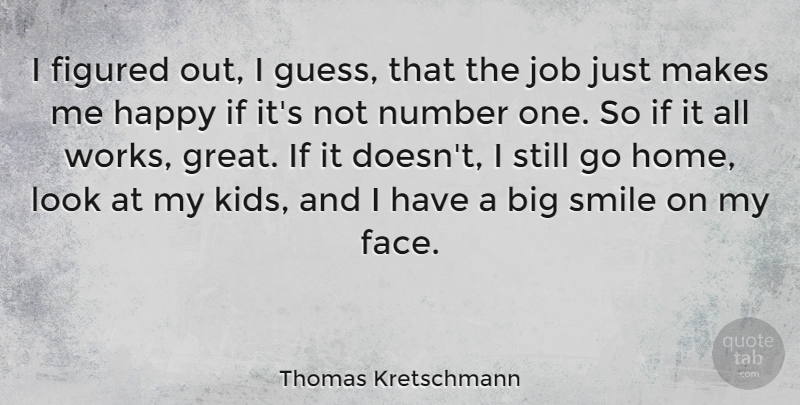 Thomas Kretschmann Quote About Happiness, Jobs, Laughter: I Figured Out I Guess...
