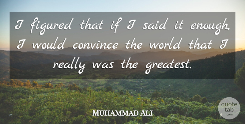 Muhammad Ali Quote About Greatness, Accomplish Nothing, Marketing: I Figured That If I...