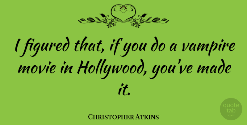 Christopher Atkins Quote About Ghouls, Vampire, Hollywood: I Figured That If You...