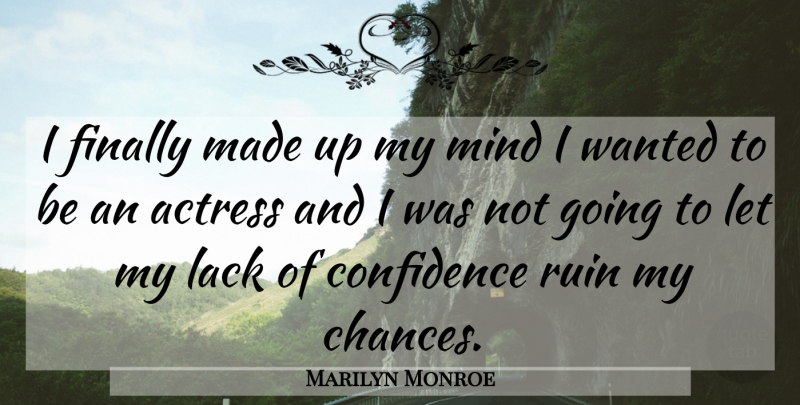 Marilyn Monroe Quote About Mind, Acting, Ruins: I Finally Made Up My...