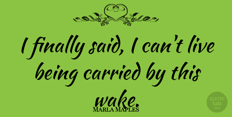 Marla Maples Quote About undefined: I Finally Said I Cant...