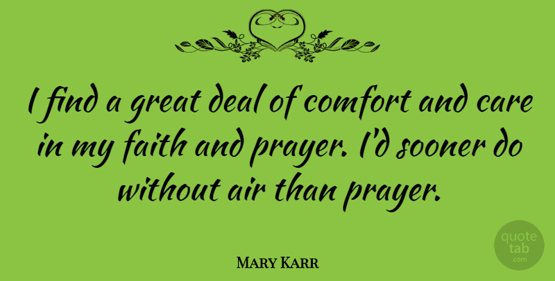 Mary Karr Quote About Prayer, Air, Care: I Find A Great Deal...