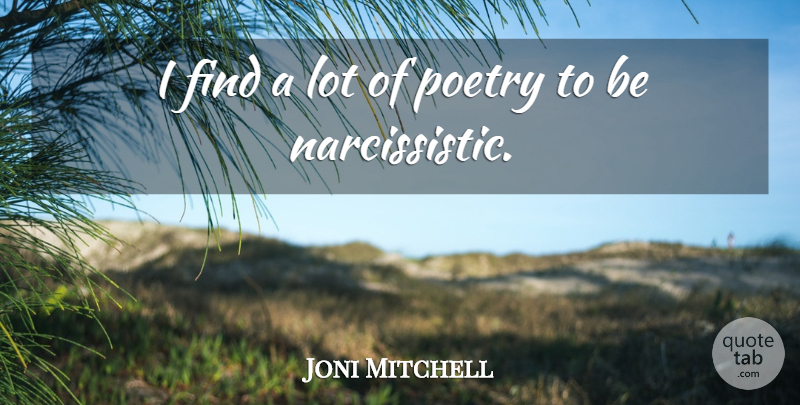 Joni Mitchell Quote About Narcissistic: I Find A Lot Of...