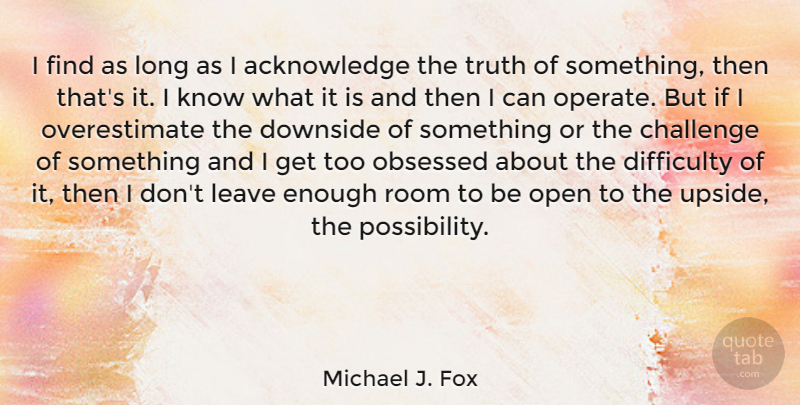 Michael J. Fox Quote About Long, Challenges, Rooms: I Find As Long As...