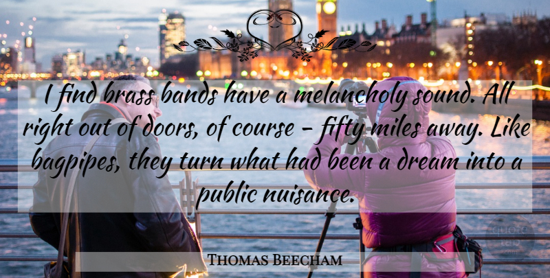 Thomas Beecham Quote About Dream, Doors, Brass Bands: I Find Brass Bands Have...