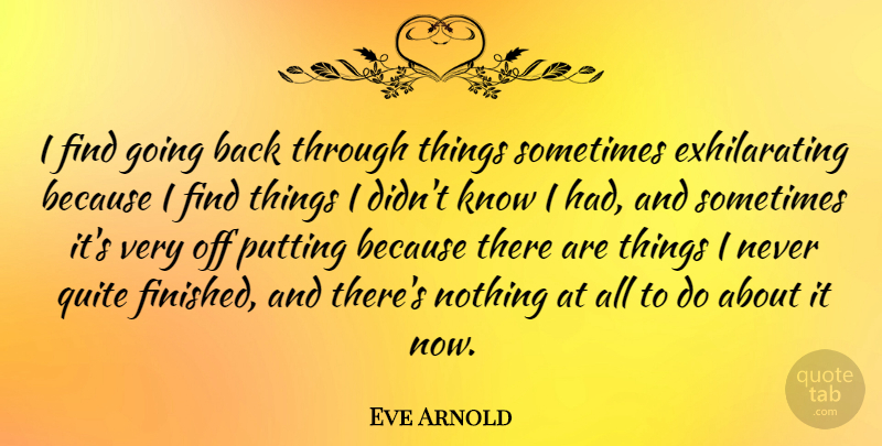 Eve Arnold Quote About undefined: I Find Going Back Through...