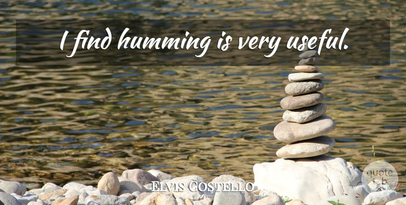 Elvis Costello Quote About Humming: I Find Humming Is Very...