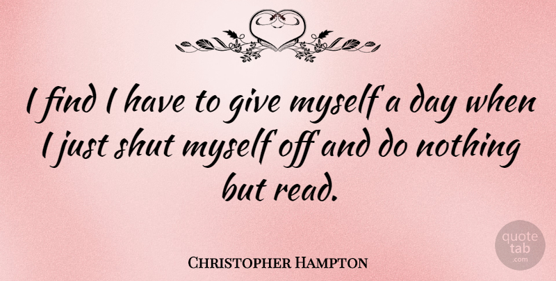 Christopher Hampton Quote About Giving: I Find I Have To...