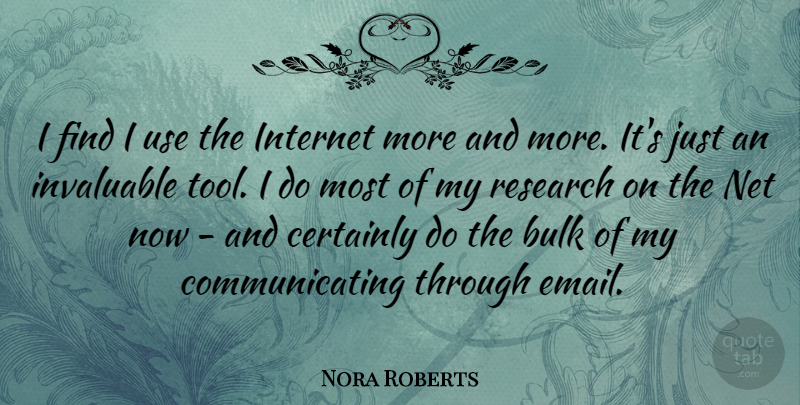 Nora Roberts Quote About Tools, Use, Research: I Find I Use The...