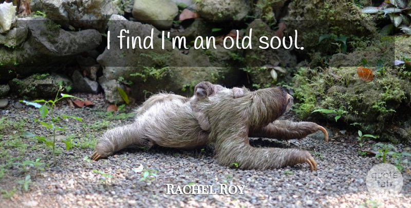 Rachel Roy Quote About Soul, Old Soul: I Find Im An Old...
