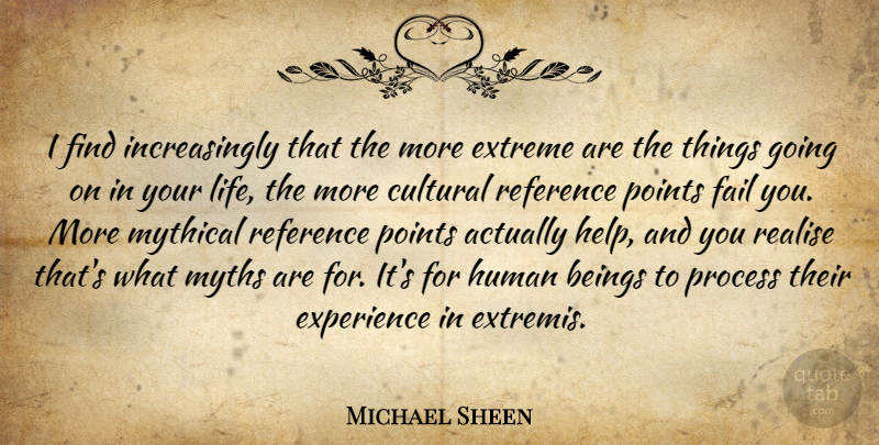 Michael Sheen Quote About Helping, Failing, Process: I Find Increasingly That The...