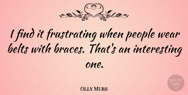 Olly Murs Quote About People: I Find It Frustrating When...