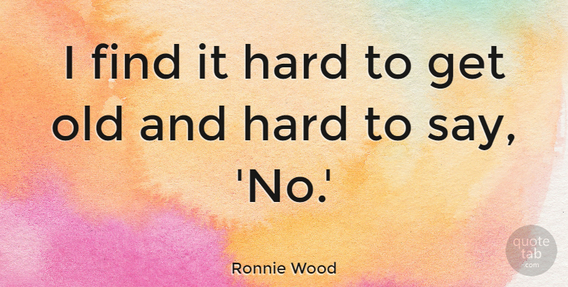 Ronnie Wood Quote About Hard: I Find It Hard To...
