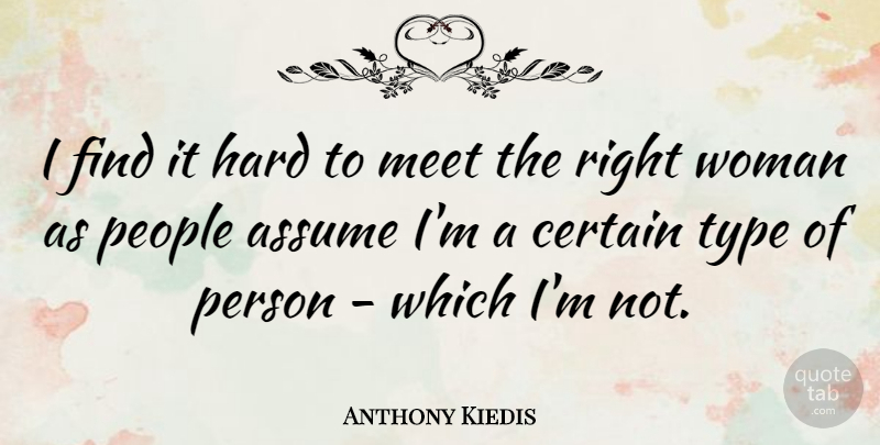 Anthony Kiedis Quote About People, Assuming, Type: I Find It Hard To...