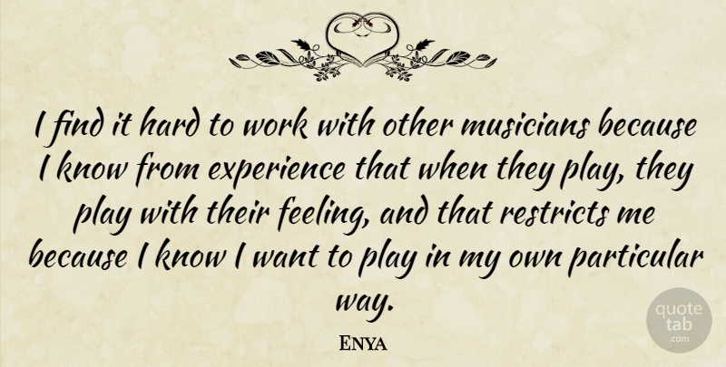 Enya Quote About Play, Feelings, Musician: I Find It Hard To...