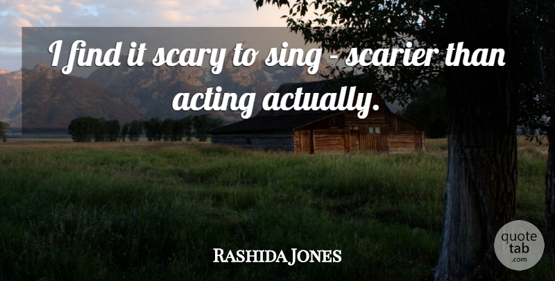 Rashida Jones Quote About Scary, Acting: I Find It Scary To...