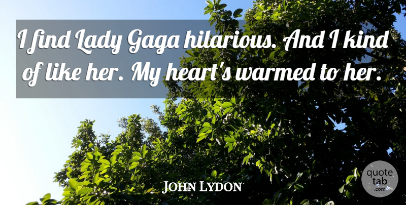 John Lydon Quote About Heart, Like Her, Kind: I Find Lady Gaga Hilarious...