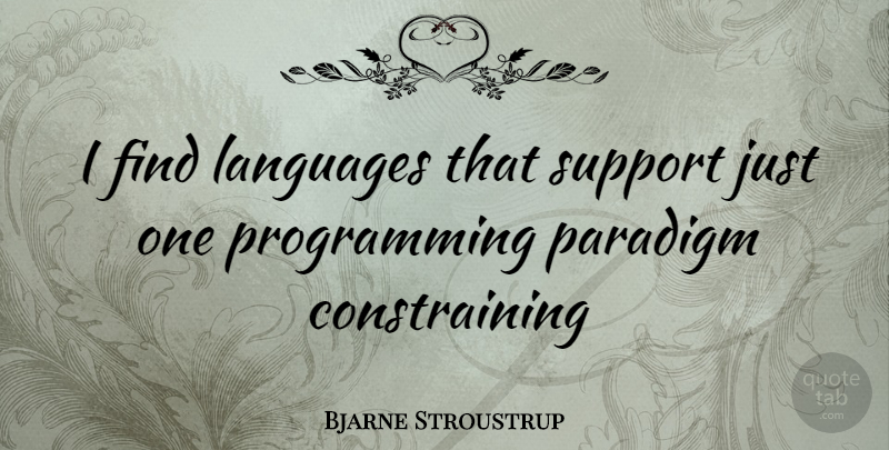 Bjarne Stroustrup Quote About Support, Language, Programming: I Find Languages That Support...