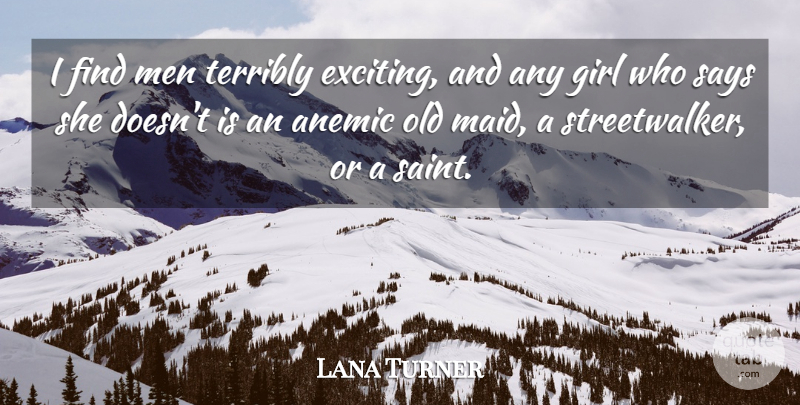 Lana Turner Quote About Girl, Men, Saint: I Find Men Terribly Exciting...