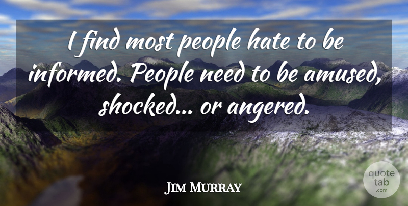 Jim Murray Quote About Hate, People: I Find Most People Hate...