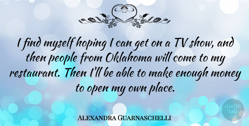 Alexandra Guarnaschelli Quote About Tv Shows, Oklahoma, People: I Find Myself Hoping I...