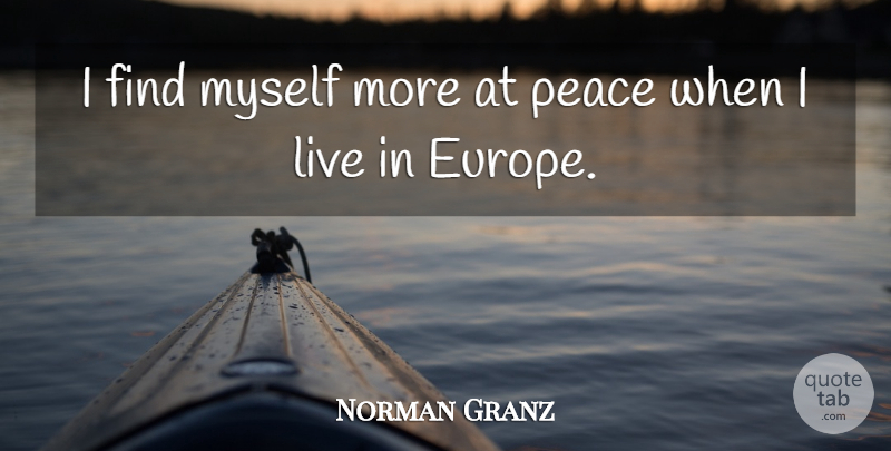 Norman Granz Quote About Europe: I Find Myself More At...