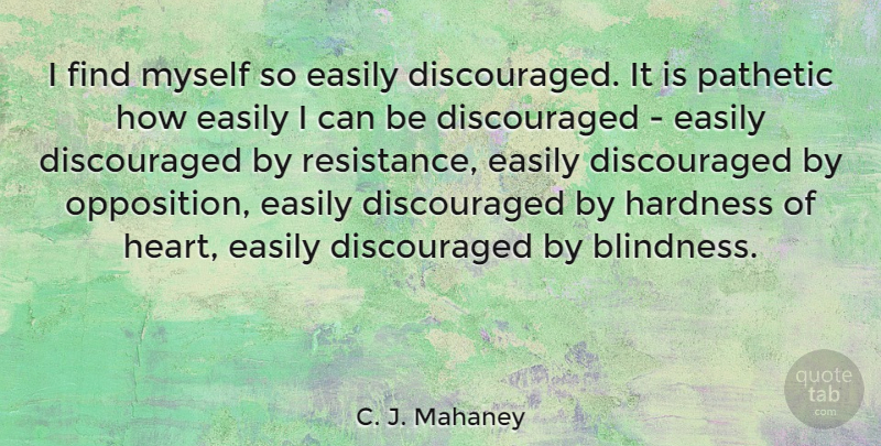 C. J. Mahaney Quote About Easily, Hardness, Pathetic: I Find Myself So Easily...