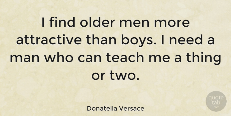 Donatella Versace Quote About Boys, Men, Two: I Find Older Men More...