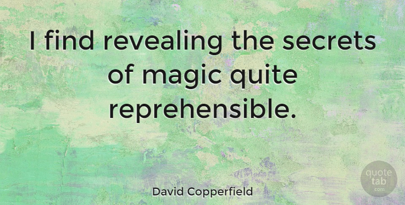 David Copperfield Quote About Magic, Secret, Revealing: I Find Revealing The Secrets...