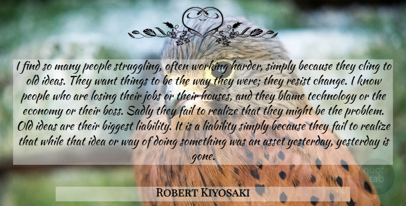 Robert Kiyosaki Quote About Jobs, Struggle, Technology: I Find So Many People...