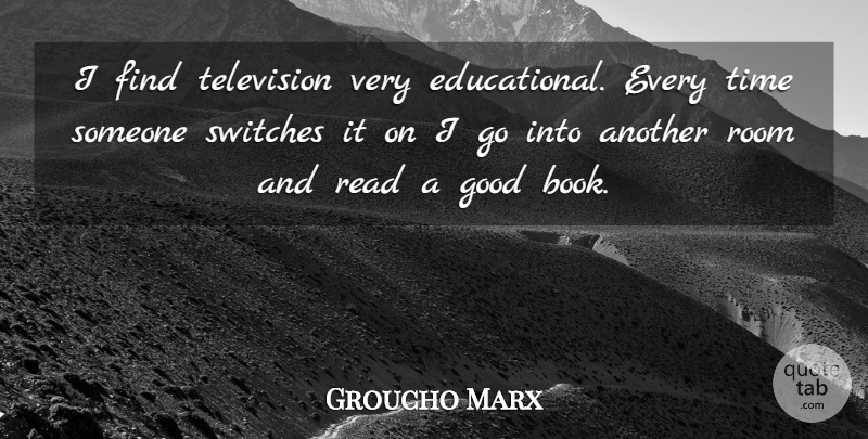 Groucho Marx Quote About American Comedian, Good, Room, Television, Time: I Find Television Very Educational...