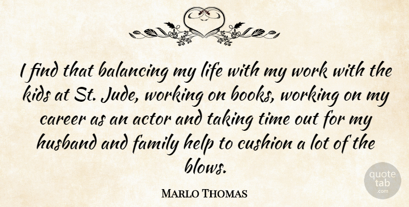 Marlo Thomas Quote About Husband, Book, Kids: I Find That Balancing My...