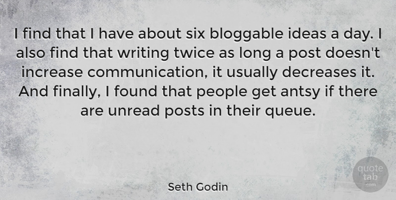 Seth Godin Quote About Communication, Writing, Ideas: I Find That I Have...